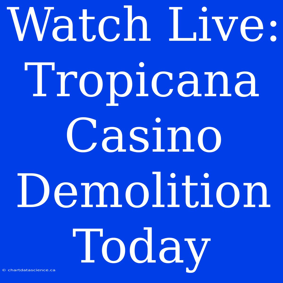 Watch Live: Tropicana Casino Demolition Today