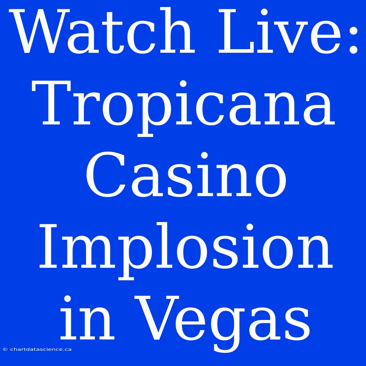 Watch Live: Tropicana Casino Implosion In Vegas