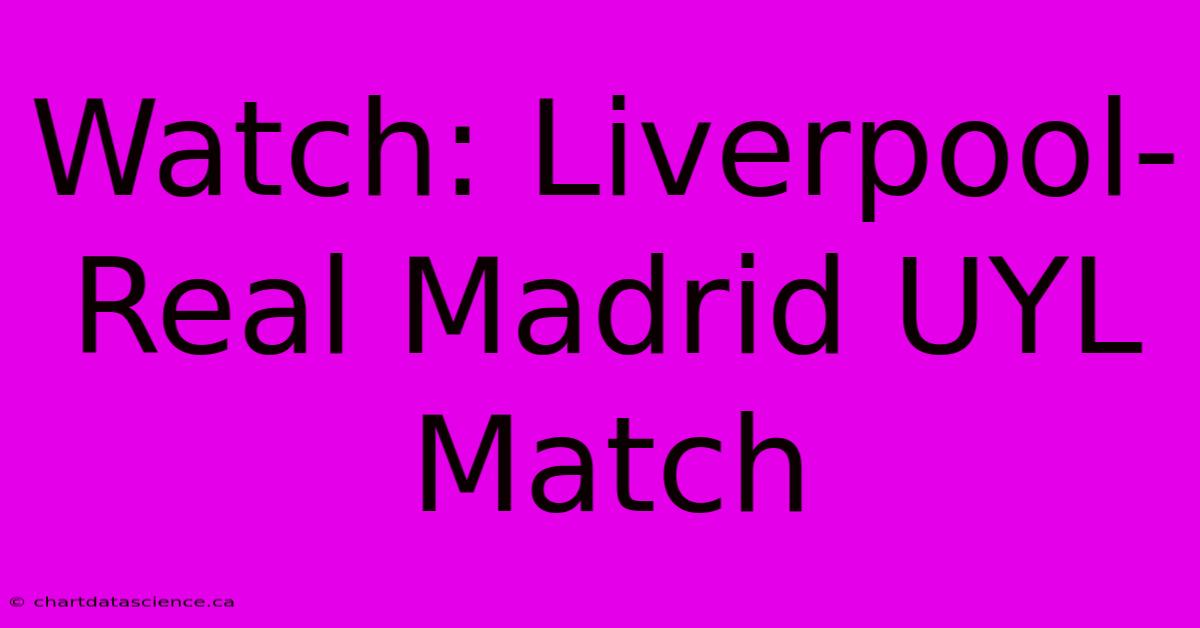 Watch: Liverpool-Real Madrid UYL Match