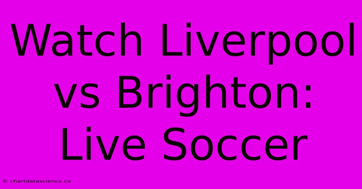 Watch Liverpool Vs Brighton: Live Soccer