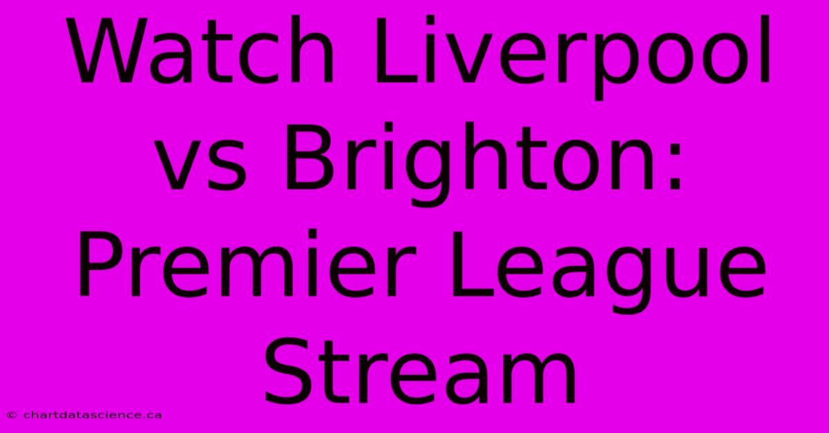 Watch Liverpool Vs Brighton: Premier League Stream