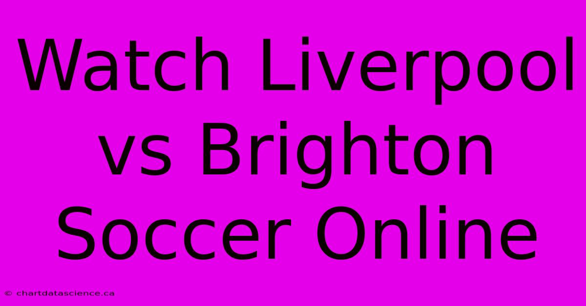 Watch Liverpool Vs Brighton Soccer Online