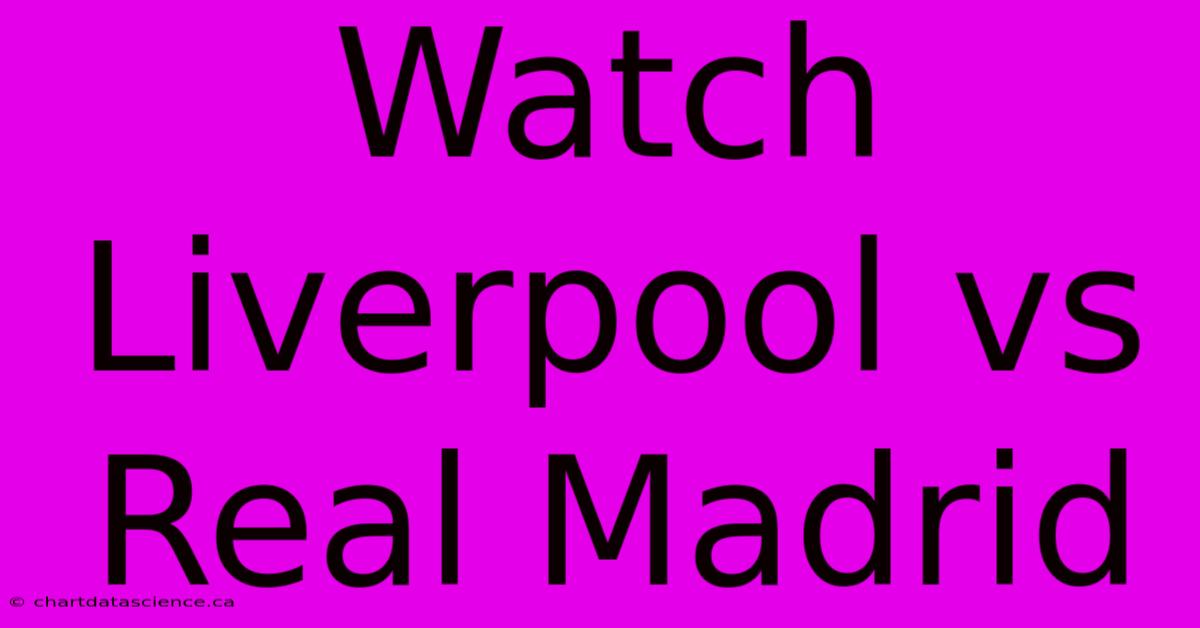 Watch Liverpool Vs Real Madrid