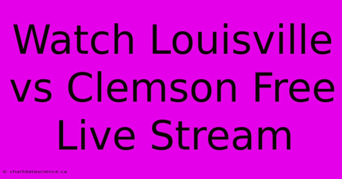 Watch Louisville Vs Clemson Free Live Stream