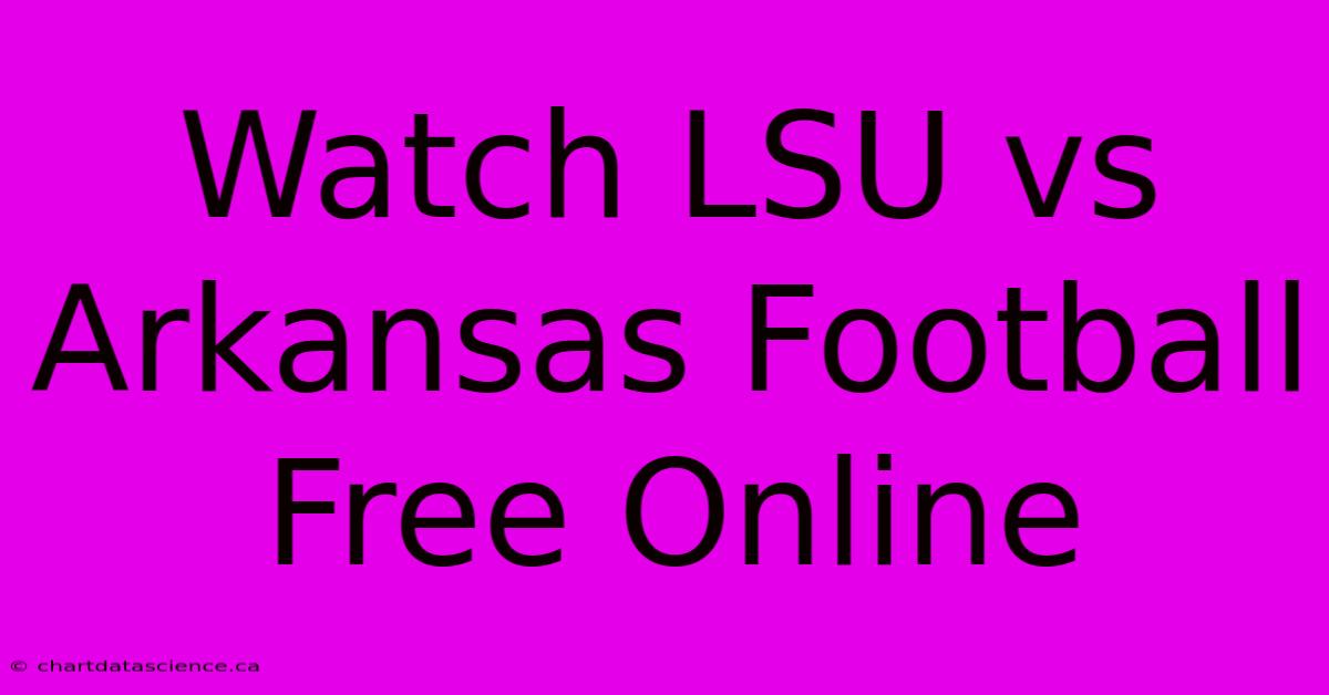 Watch LSU Vs Arkansas Football Free Online