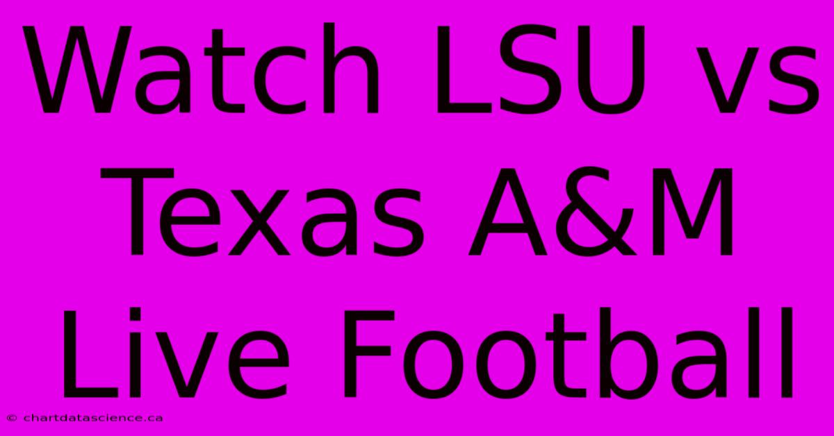 Watch LSU Vs Texas A&M Live Football 