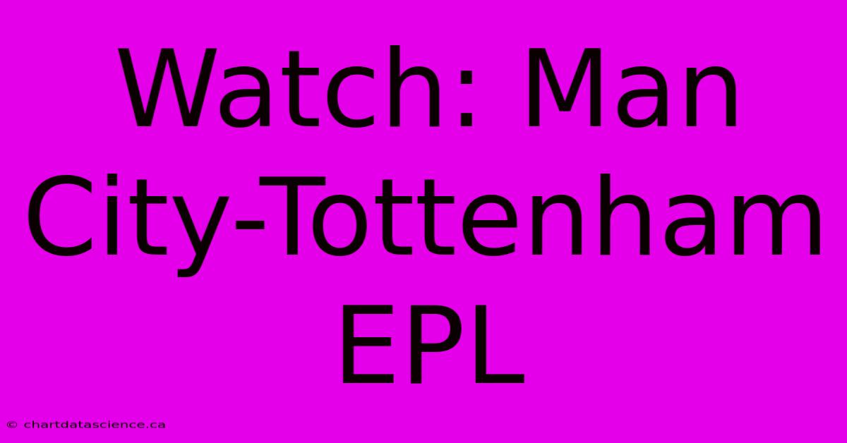 Watch: Man City-Tottenham EPL