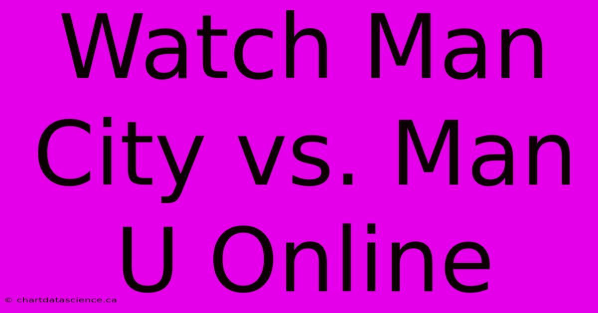 Watch Man City Vs. Man U Online