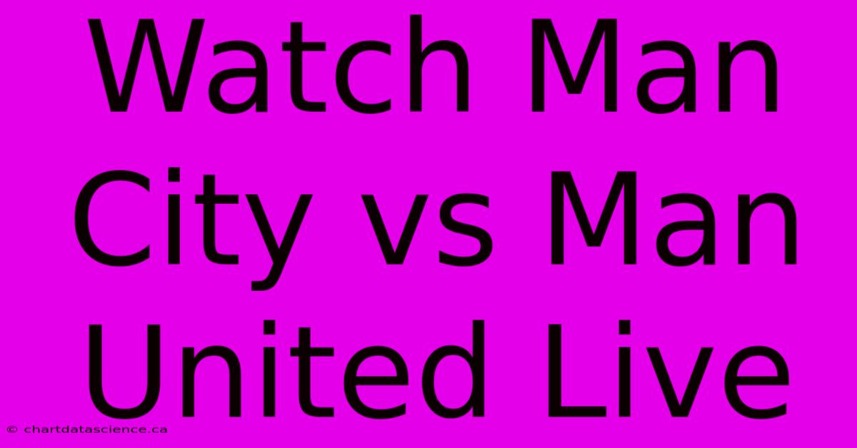 Watch Man City Vs Man United Live