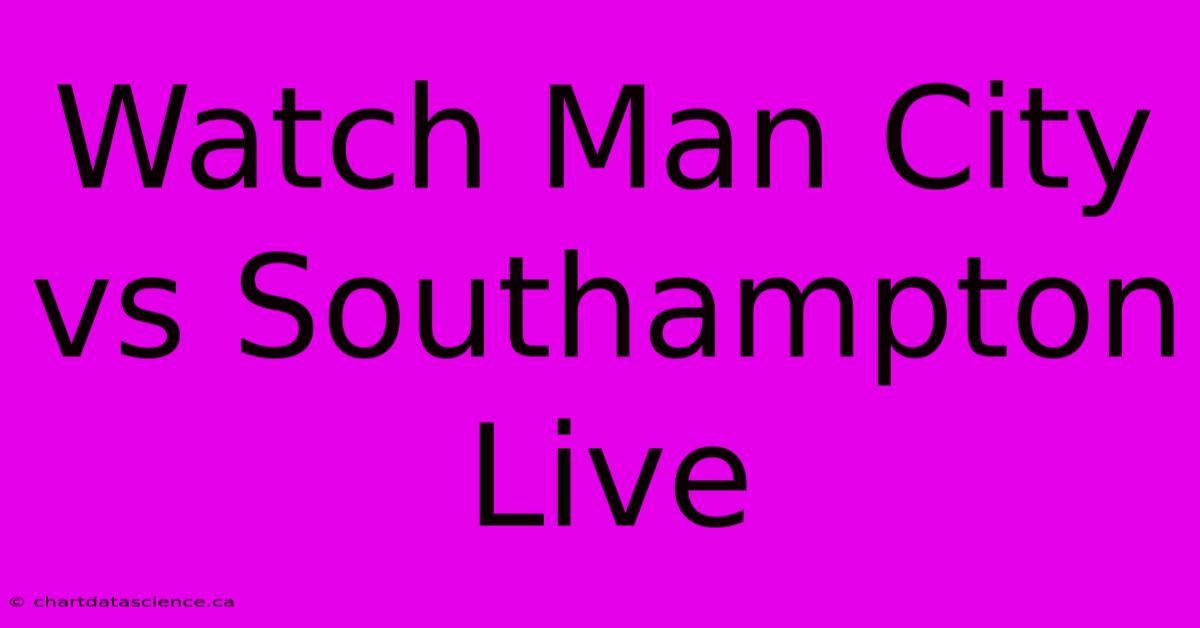 Watch Man City Vs Southampton Live