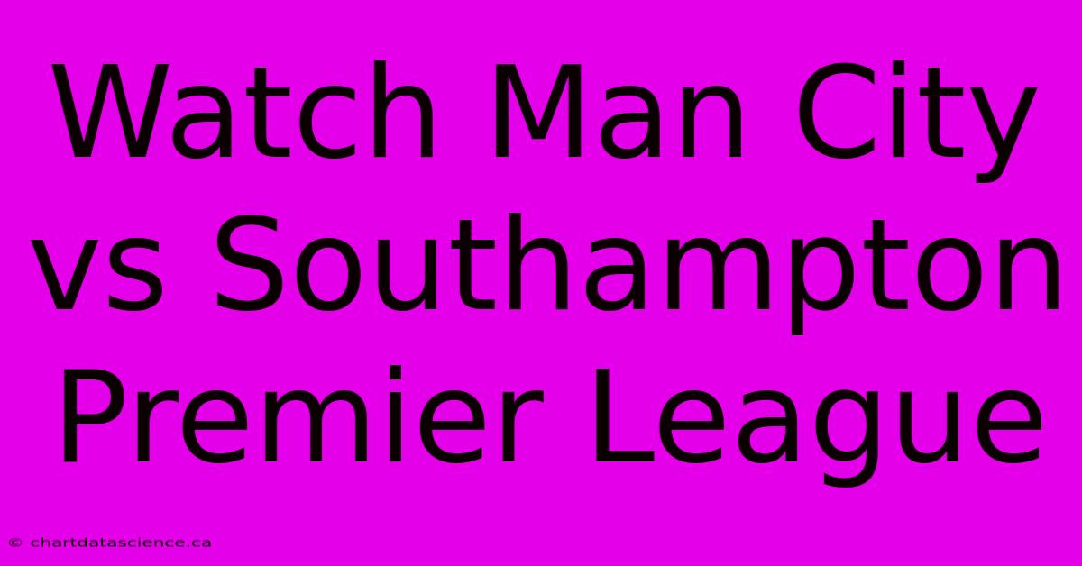 Watch Man City Vs Southampton Premier League