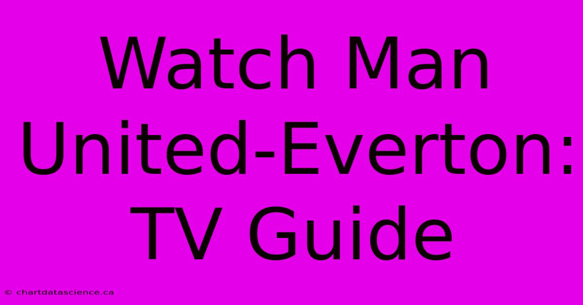 Watch Man United-Everton: TV Guide