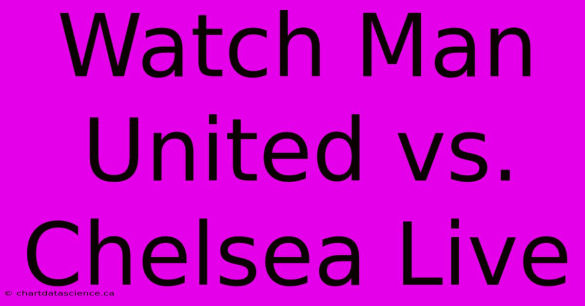 Watch Man United Vs. Chelsea Live