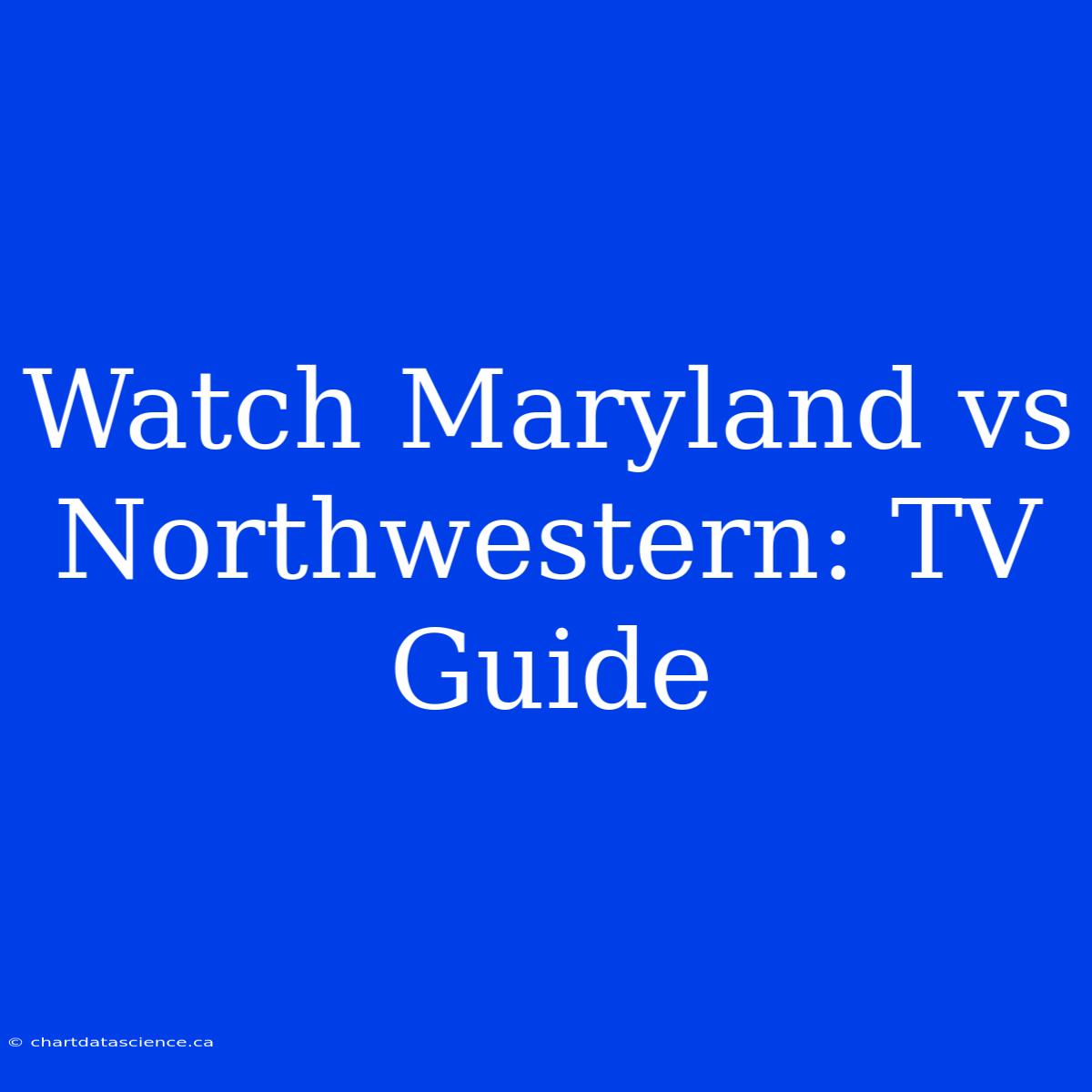 Watch Maryland Vs Northwestern: TV Guide