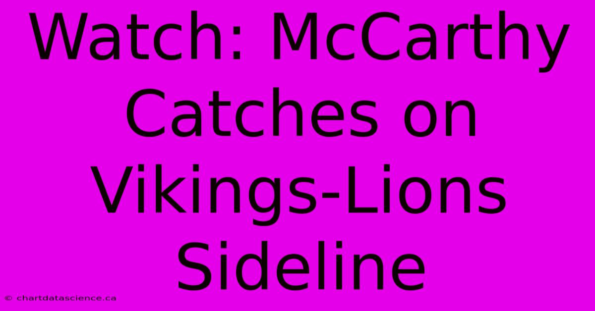 Watch: McCarthy Catches On Vikings-Lions Sideline