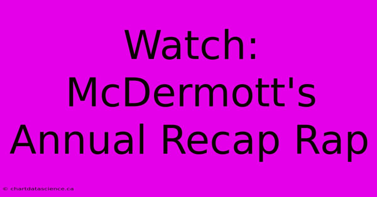 Watch: McDermott's Annual Recap Rap