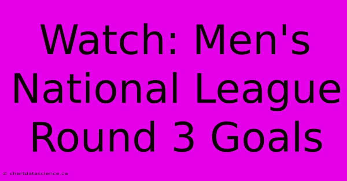 Watch: Men's National League Round 3 Goals