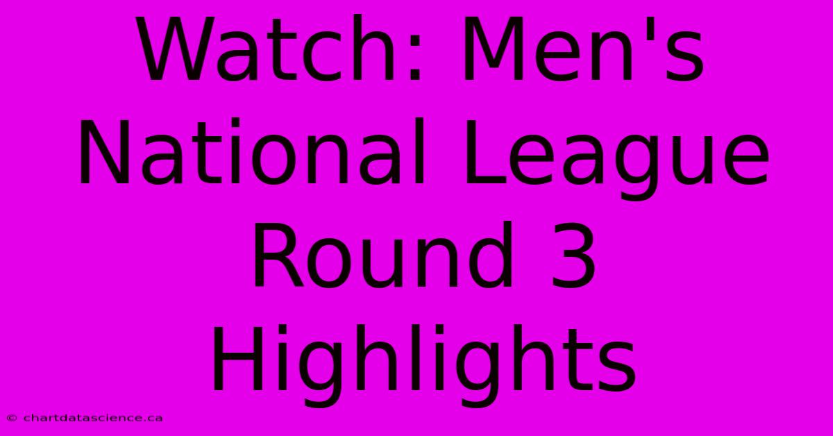 Watch: Men's National League Round 3 Highlights