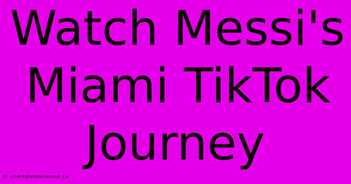 Watch Messi's Miami TikTok Journey 