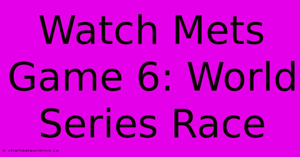 Watch Mets Game 6: World Series Race