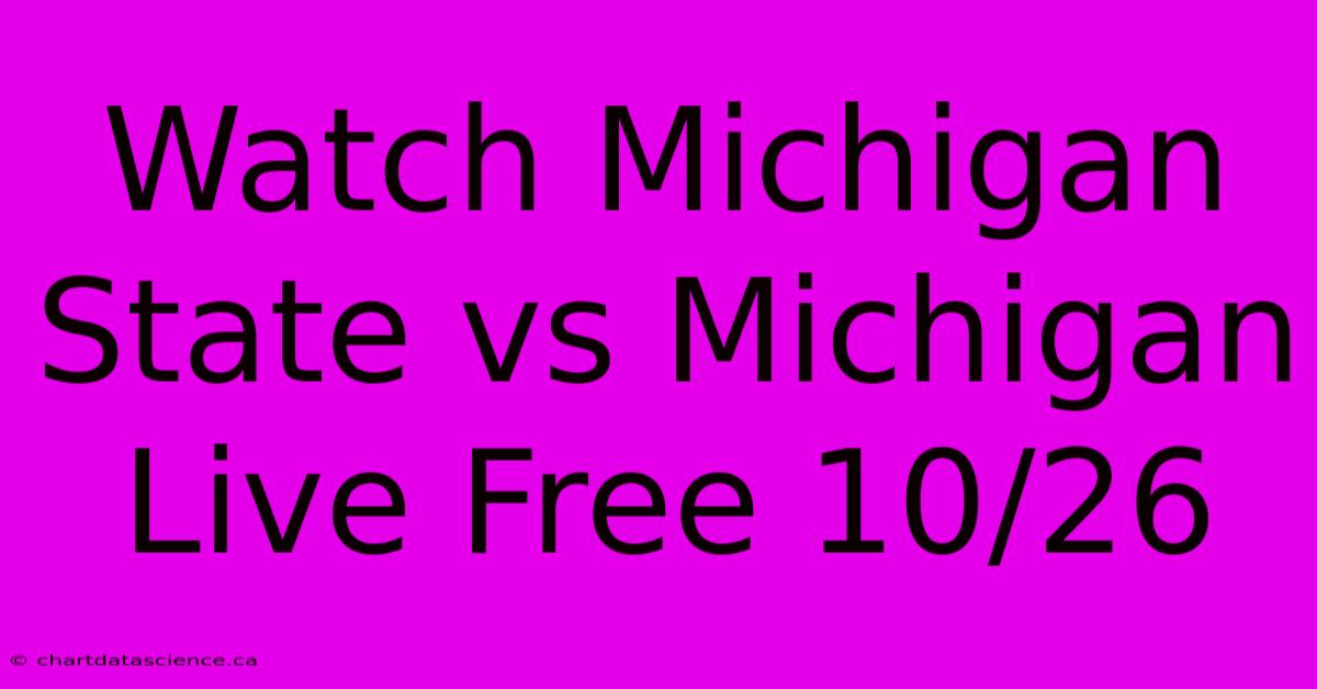 Watch Michigan State Vs Michigan Live Free 10/26