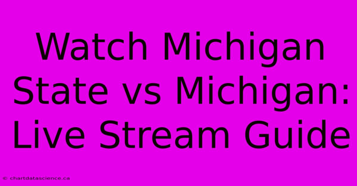 Watch Michigan State Vs Michigan: Live Stream Guide