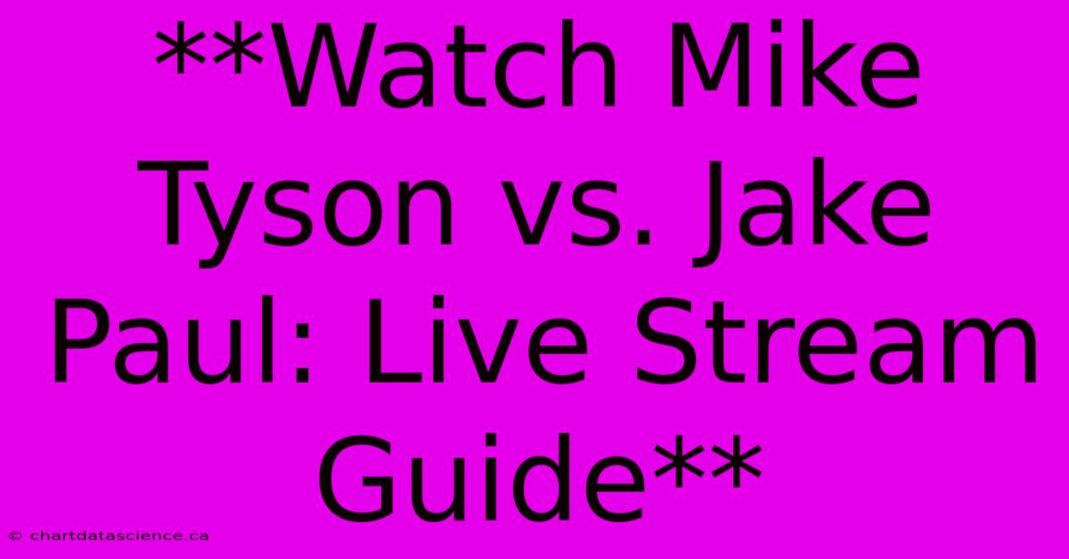 **Watch Mike Tyson Vs. Jake Paul: Live Stream Guide** 