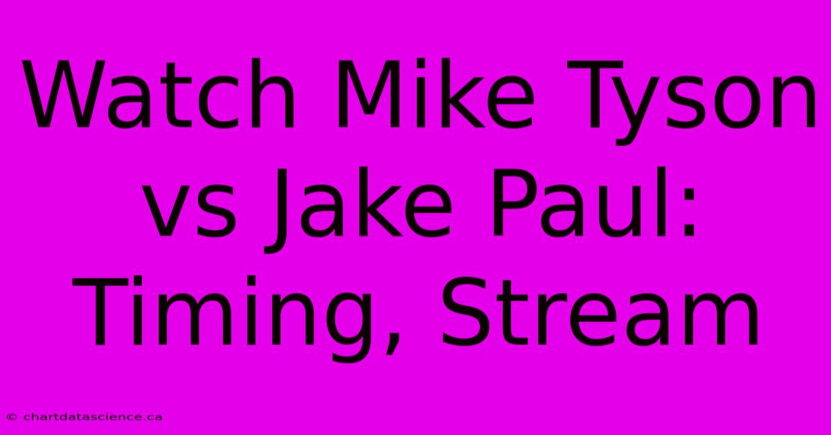 Watch Mike Tyson Vs Jake Paul: Timing, Stream