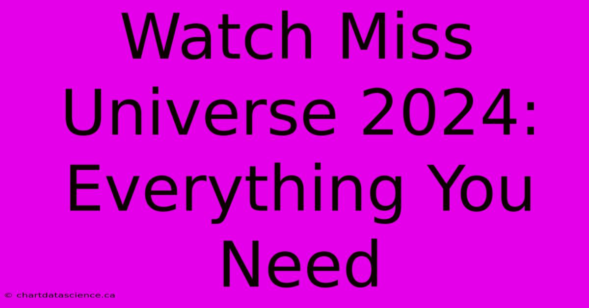 Watch Miss Universe 2024: Everything You Need