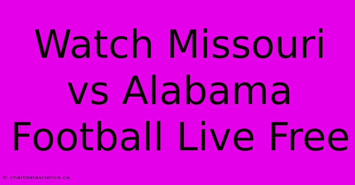 Watch Missouri Vs Alabama Football Live Free