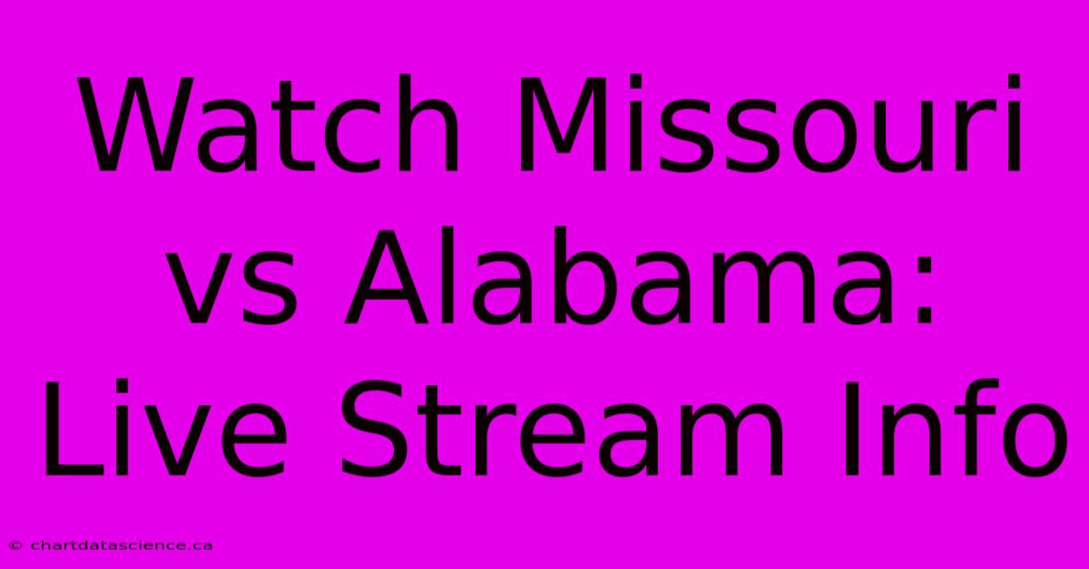 Watch Missouri Vs Alabama: Live Stream Info