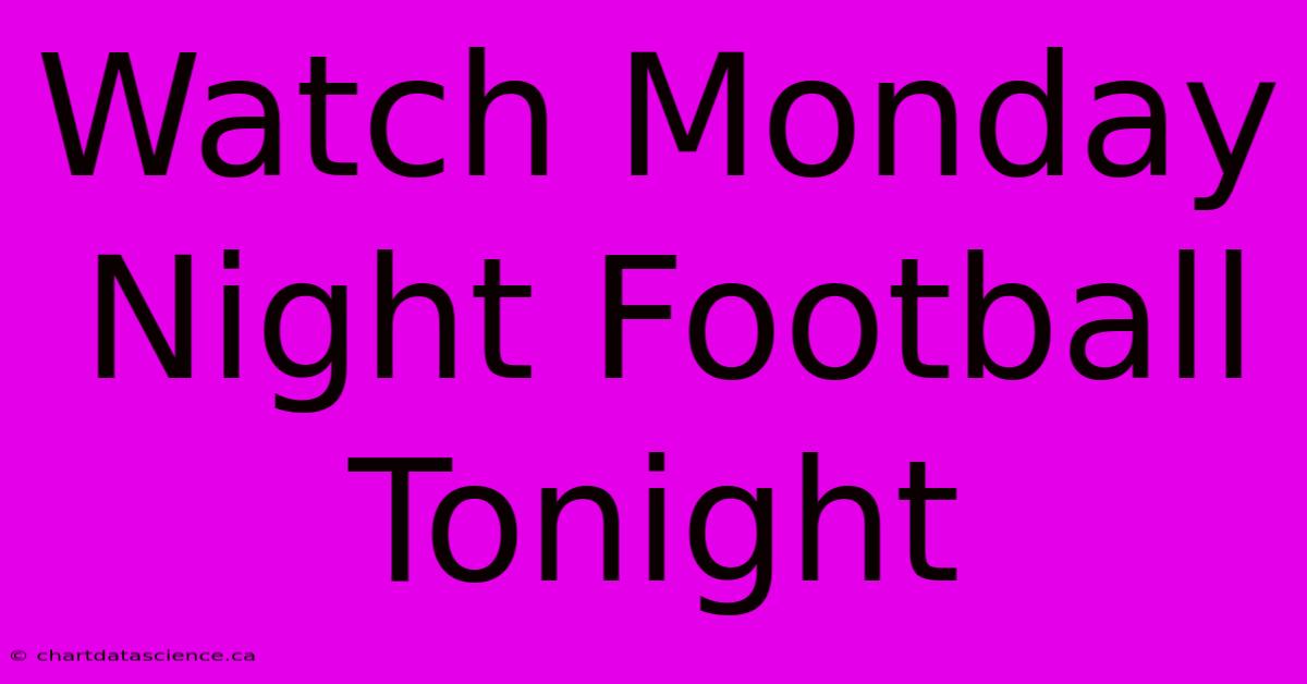 Watch Monday Night Football Tonight