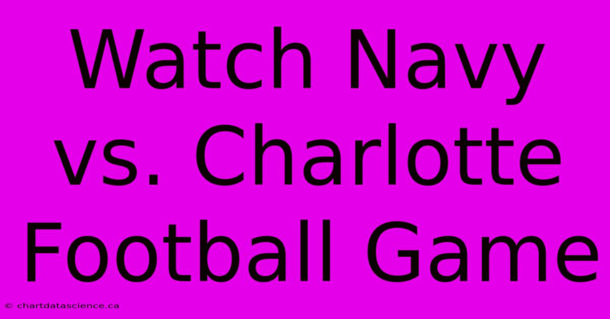 Watch Navy Vs. Charlotte Football Game