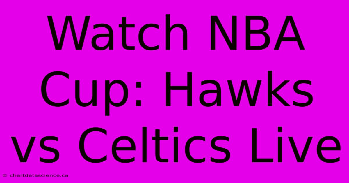 Watch NBA Cup: Hawks Vs Celtics Live