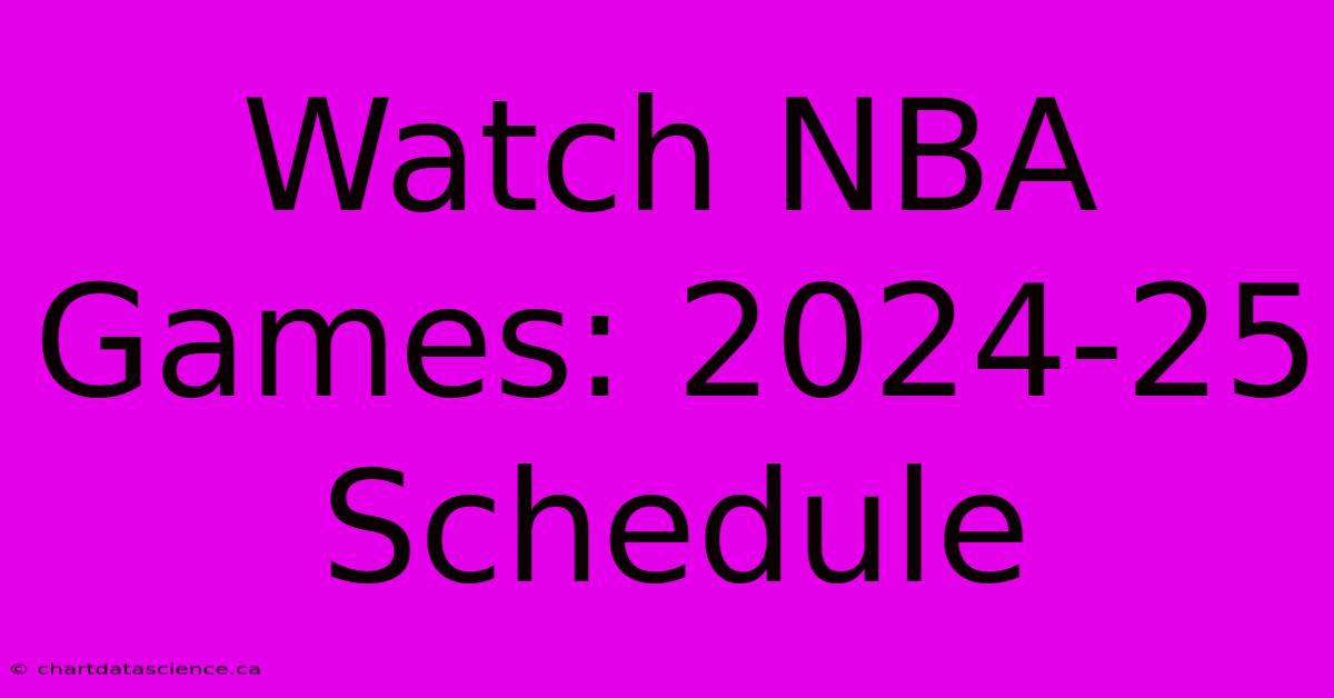 Watch NBA Games: 2024-25 Schedule