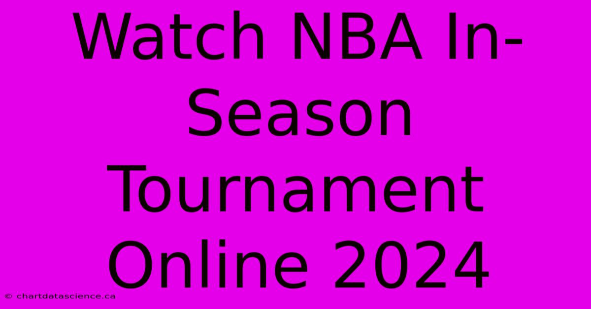 Watch NBA In-Season Tournament Online 2024