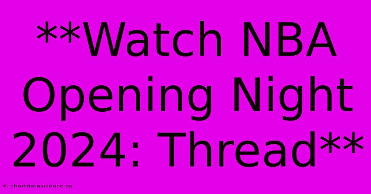 **Watch NBA Opening Night 2024: Thread**