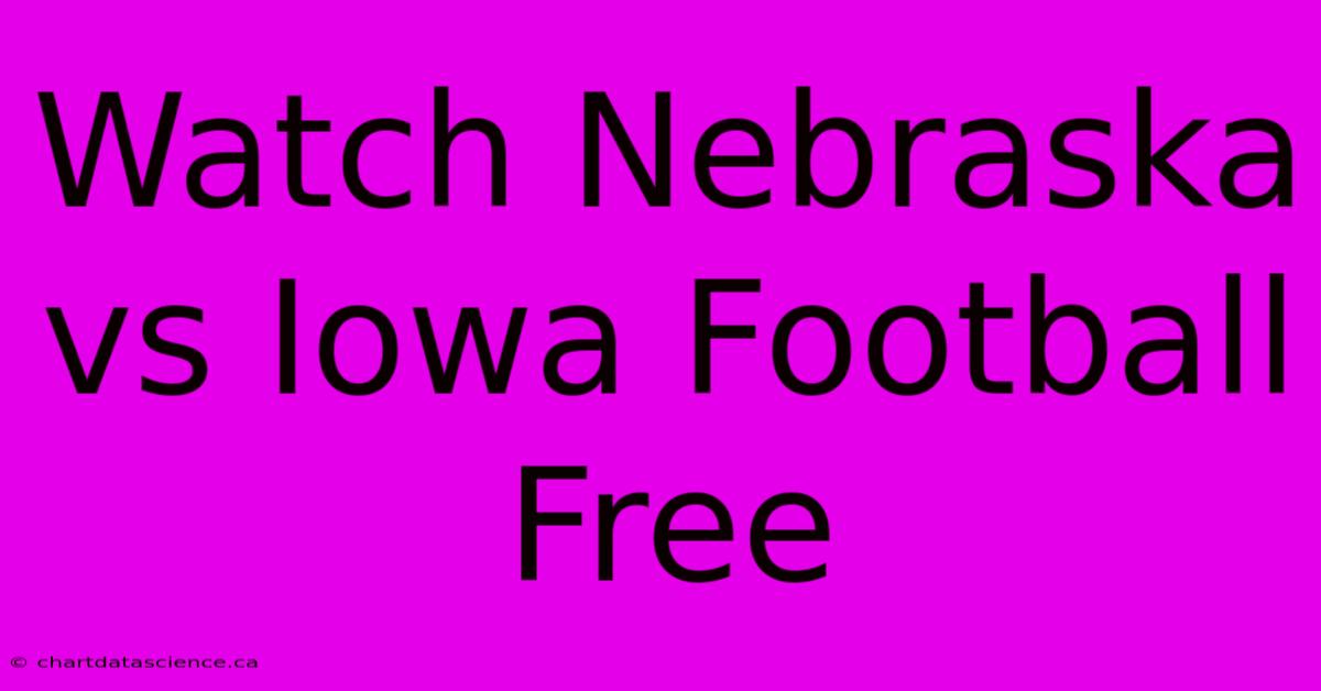 Watch Nebraska Vs Iowa Football Free