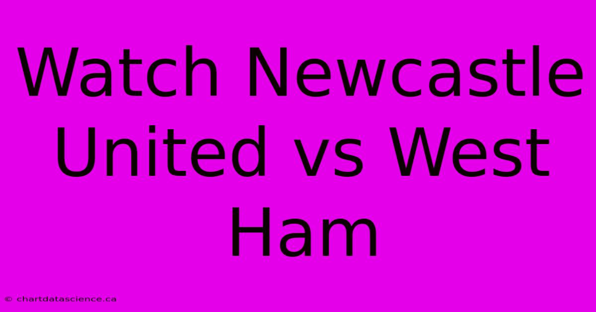 Watch Newcastle United Vs West Ham