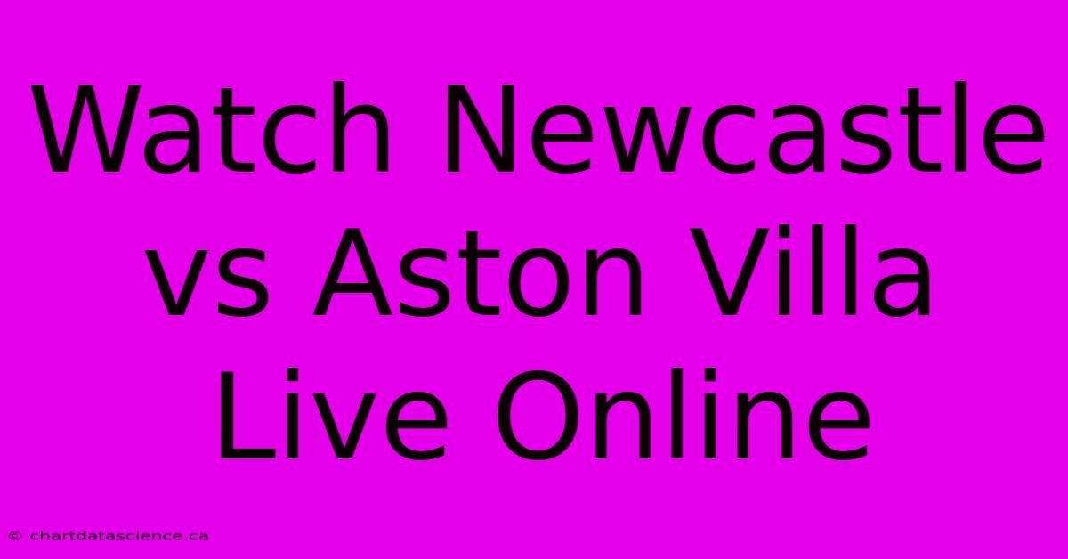 Watch Newcastle Vs Aston Villa Live Online