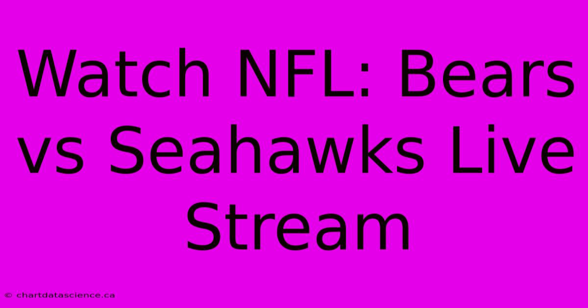 Watch NFL: Bears Vs Seahawks Live Stream