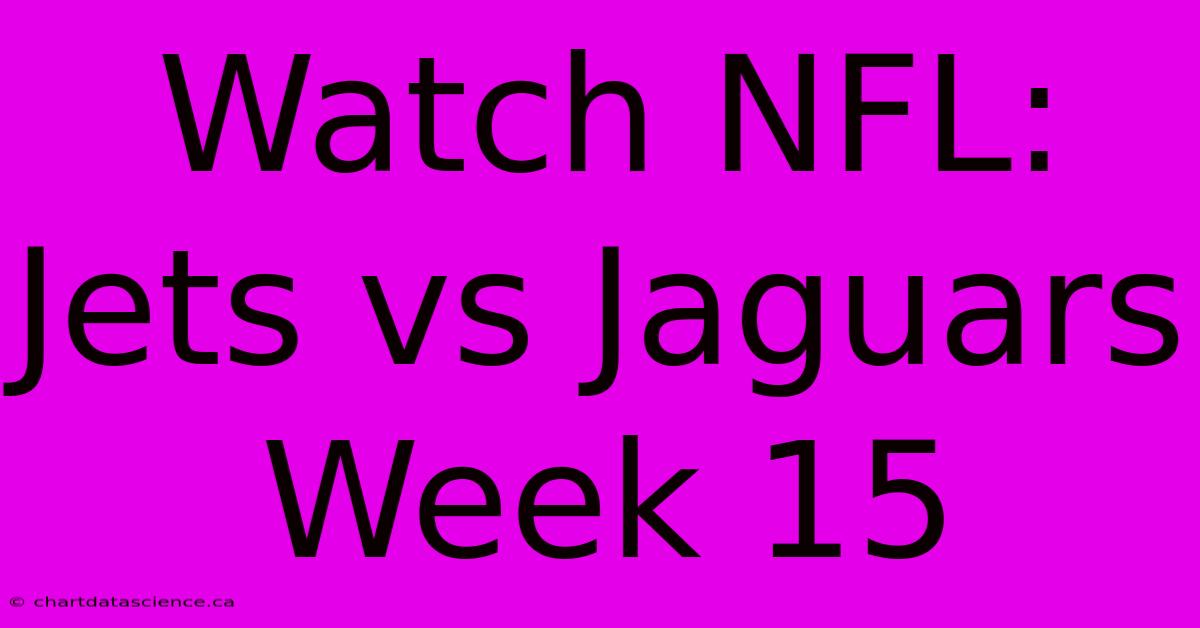 Watch NFL: Jets Vs Jaguars Week 15