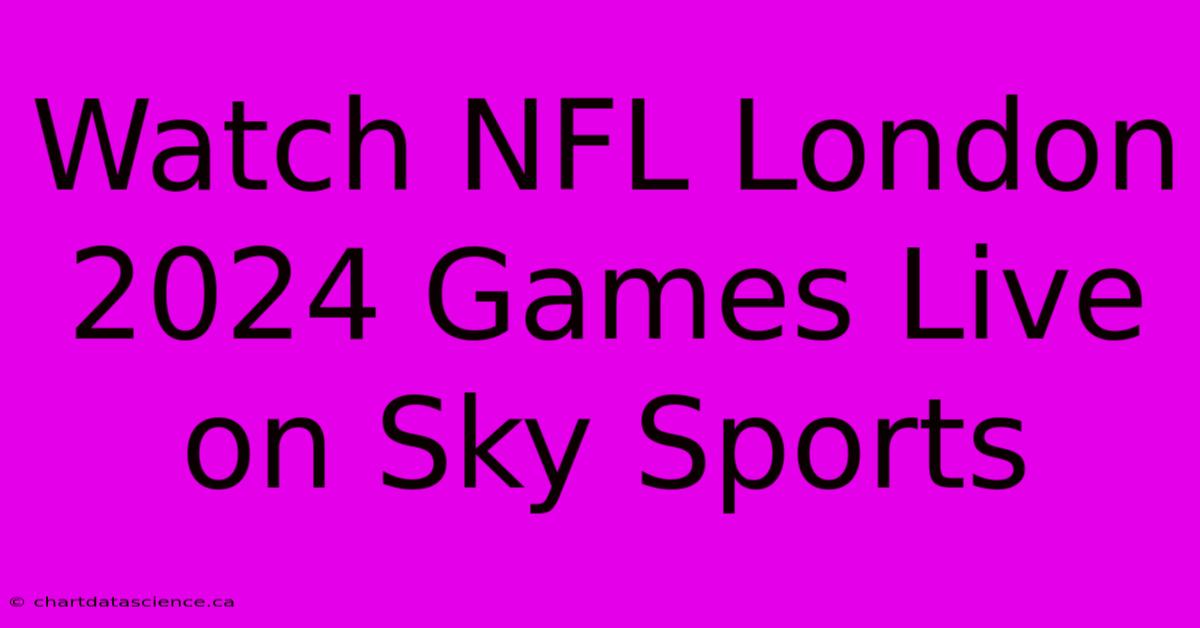 Watch NFL London 2024 Games Live On Sky Sports