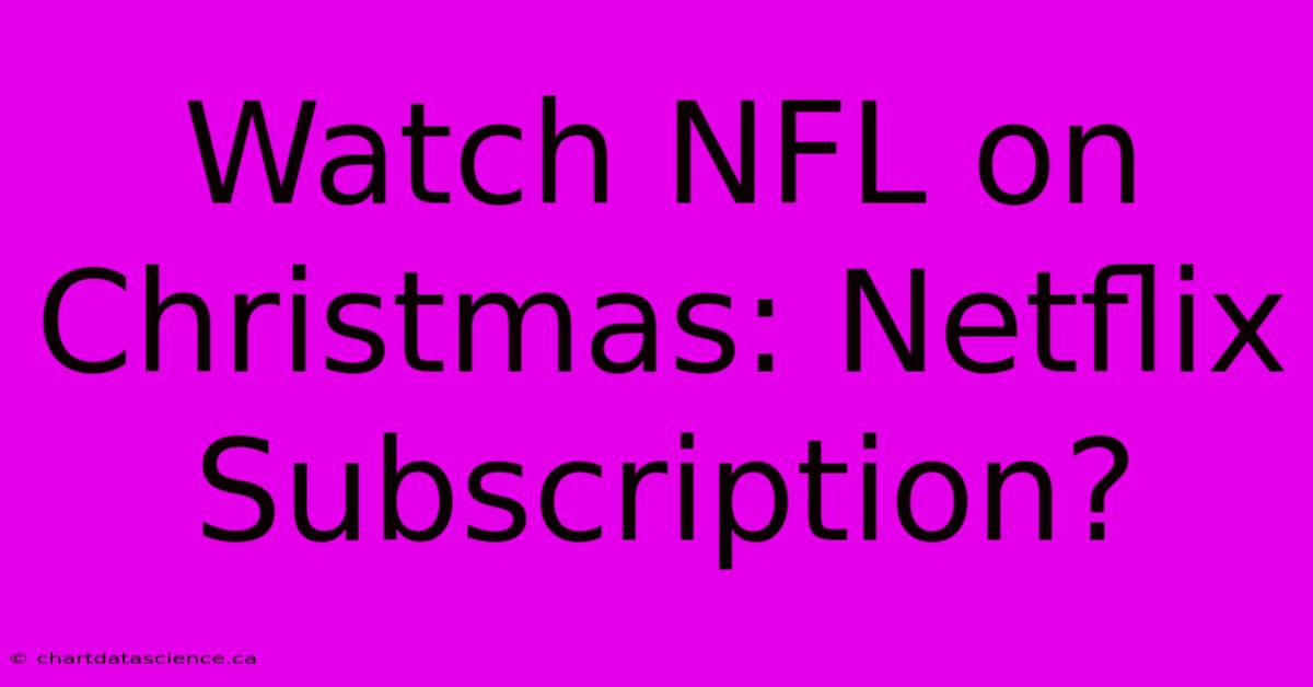 Watch NFL On Christmas: Netflix Subscription?