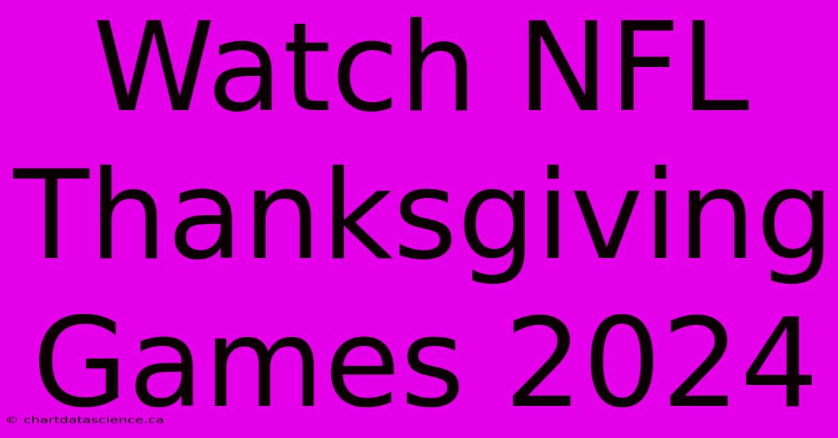 Watch NFL Thanksgiving Games 2024