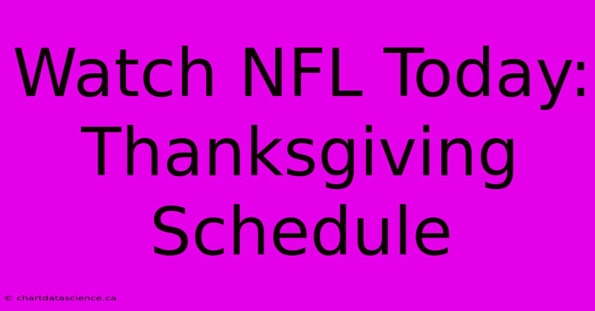 Watch NFL Today: Thanksgiving Schedule