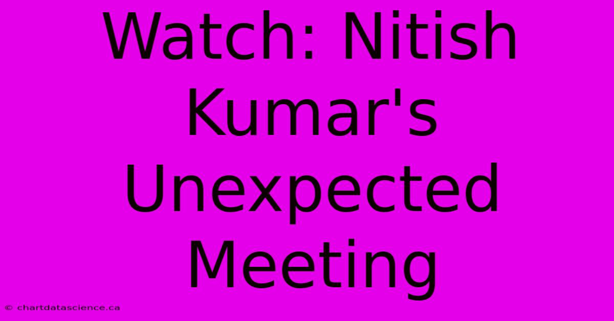 Watch: Nitish Kumar's Unexpected Meeting