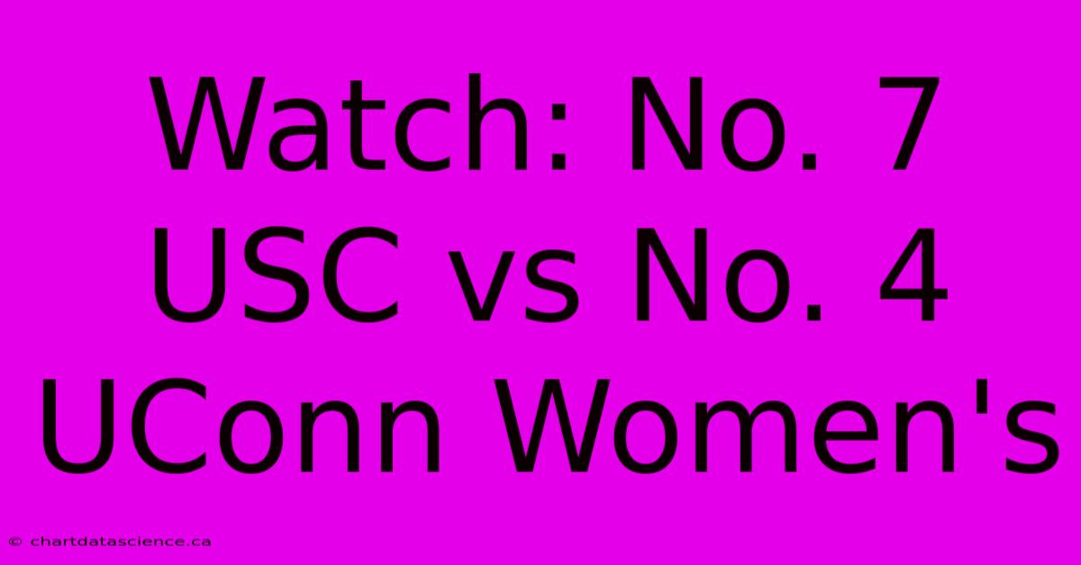 Watch: No. 7 USC Vs No. 4 UConn Women's