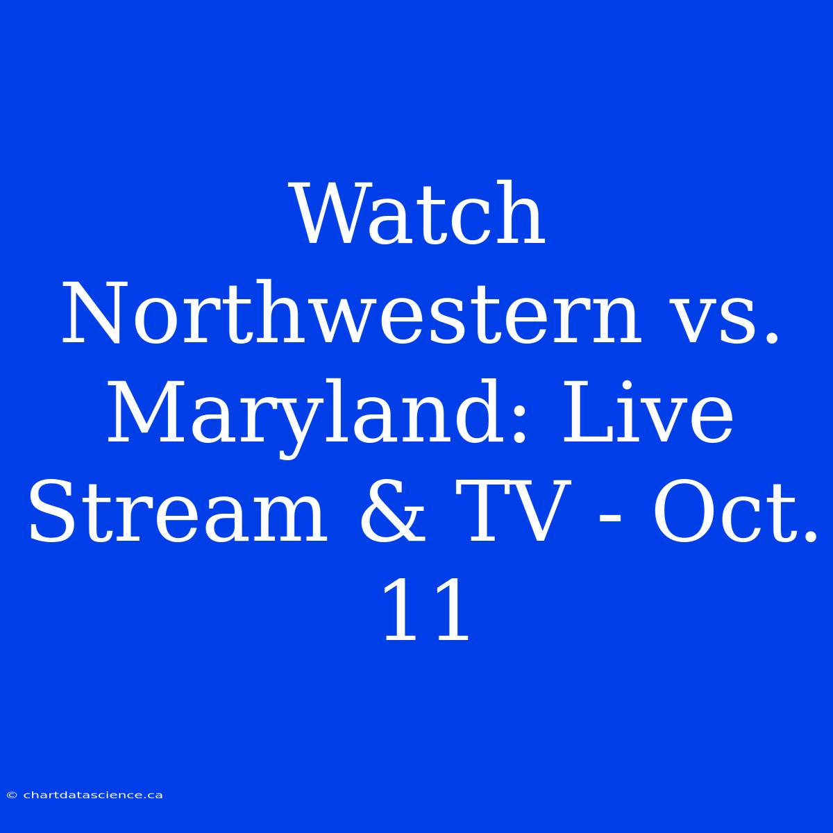 Watch Northwestern Vs. Maryland: Live Stream & TV - Oct. 11