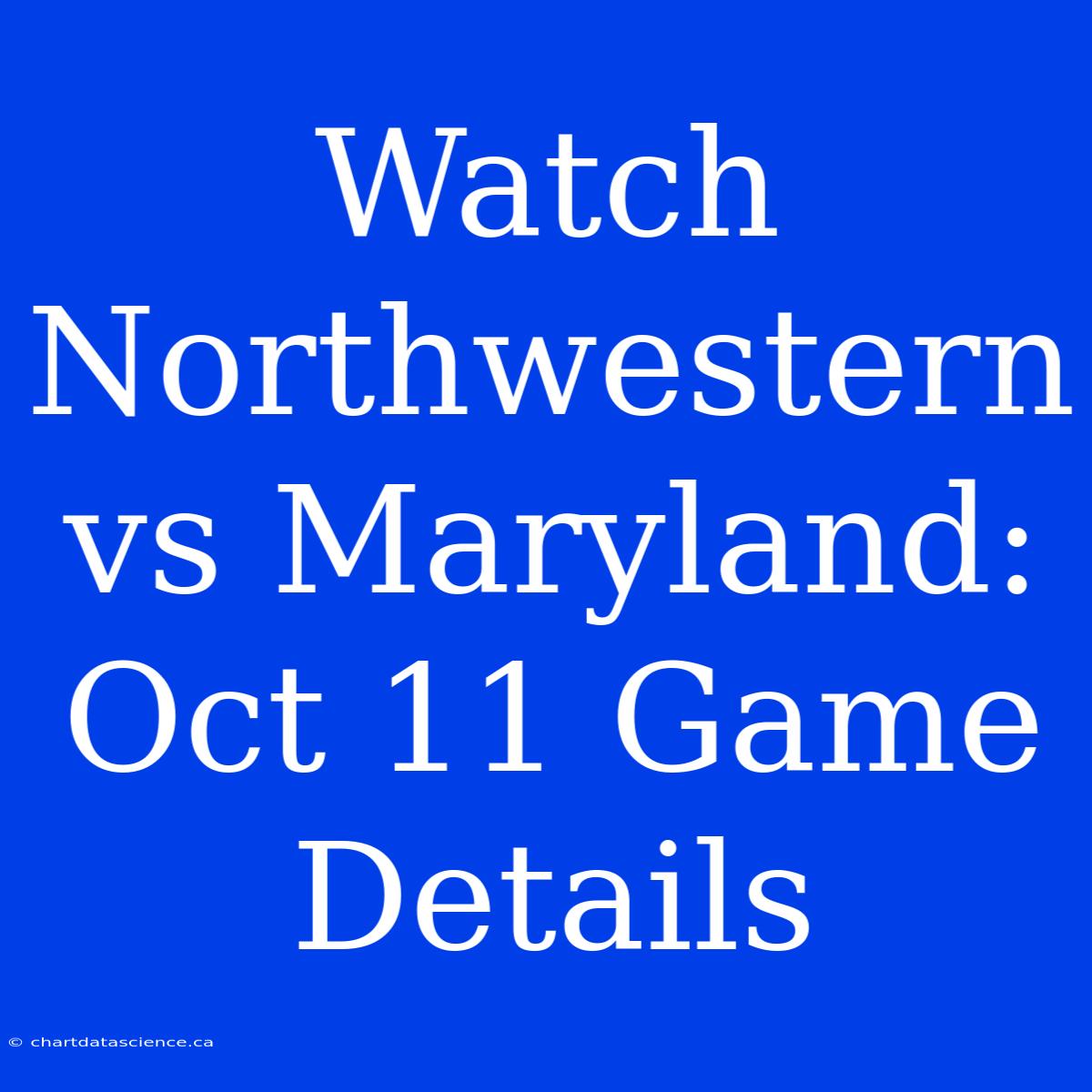 Watch Northwestern Vs Maryland: Oct 11 Game Details